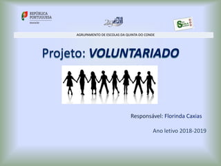 Projeto: VOLUNTARIADO
Responsável: Florinda Caxias
Ano letivo 2018-2019
AGRUPAMENTO DE ESCOLAS DA QUINTA DO CONDE
 