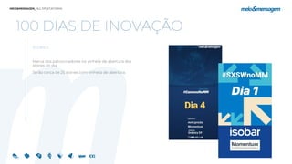 100 DIAS DE INOVAÇÃO
STORIES
Marca dos patrocinadores na vinheta de abertura dos
stories do dia.
Serão cerca de 25 stories com vinheta de abertura.
 