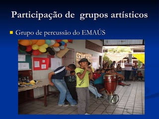 Participação de  grupos artísticos Grupo de percussão do EMAÚS  