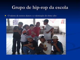 Grupo de hip-rop da escola O talento de nossos alunos e a valorização do ritmo afro 