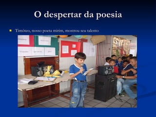 O despertar da poesia Timóteo, nosso poeta mirim, mostrou seu talento 