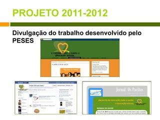 PROJETO 2011-2012Divulgação do trabalho desenvolvido pelo PESES