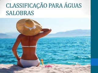 CLASSIFICAÇÃO PARA ÁGUAS
SALOBRAS
 