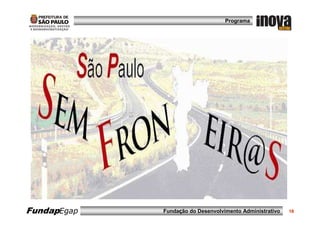 Programa




FundapEgap   Fundação do Desenvolvimento Administrativo   18
 