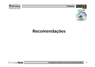 Programa




             Recomendações




FundapEgap         Fundação do Desenvolvimento Administrativo   28
 