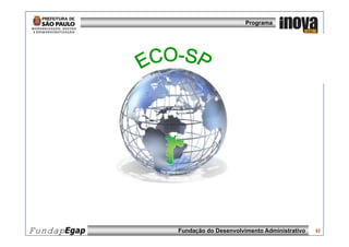 Programa




FundapEgap   Fundação do Desenvolvimento Administrativo   32
 