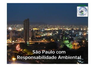 Programa




                             São Paulo com
                       Responsabilidade A bi t l
                       R       bilid d Ambiental
FundapEgap
www.piratininga.org.               Fundação do Desenvolvimento Administrativo   38
 