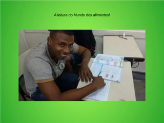 A leitura do Mundo dos alimentos!
 