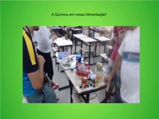A Química em nossa Alimentação!
 