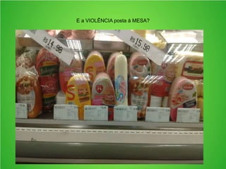 E a VIOLÊNCIA posta à MESA?
 