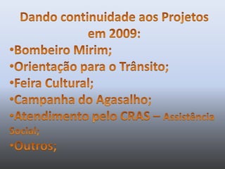 Dando continuidade aos Projetos em 2009:Bombeiro Mirim;