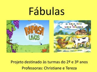 Fábulas



Projeto destinado às turmas do 2º e 3º anos
      Professoras: Christiane e Tereza
 