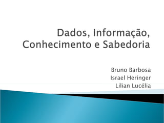 Bruno Barbosa Israel Heringer Lilian Lucélia 