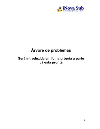 Árvore de problemas
Será introduzida em folha própria a parte
             Já esta pronta




                                        9
 