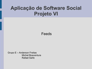 Aplicação de Software Social Projeto VI ,[object Object]