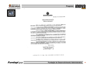 Programa




FundapEgap   Fundação do Desenvolvimento Administrativo   34
 