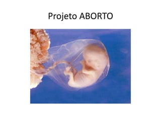 Projeto ABORTO
 