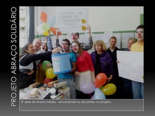 3ª série do Ensino Médio - envolvendo os docentes no projeto.
 