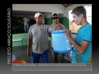 3ª série do Ensino Médio - contribuição dos funcionários da reforma da escola.
 