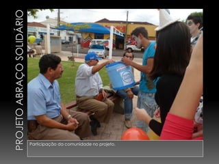 Participação da comunidade no projeto.
 