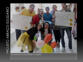 Envolvendo a comunidade no projeto.
 