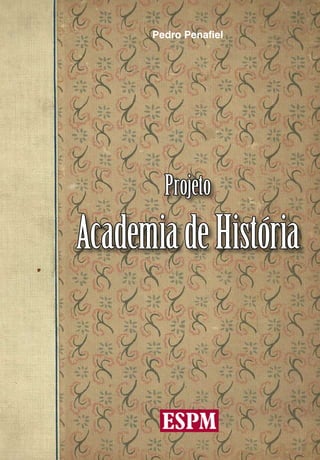 Pedro Penafiel




        Projeto
Academia de História
 
