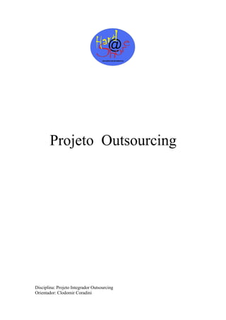 Projeto Outsourcing




Disciplina: Projeto Integrador Outsourcing
Orientador: Clodomir Coradini
 