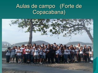 Aulas de campo  (Forte de Copacabana) 