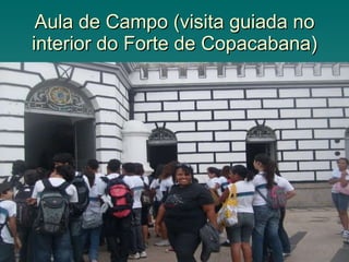 Aula de Campo (visita guiada no interior do Forte de Copacabana) 