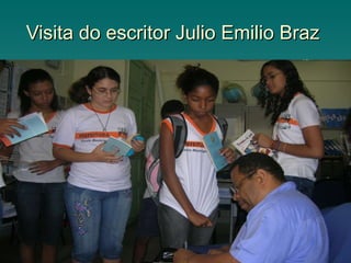 Visita do escritor Julio Emilio Braz  