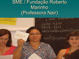 SME / Fundação Roberto Marinho (Professora Nair) 