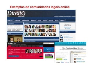 Exemplos de comunidades legais online
 