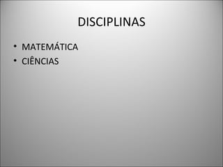 DISCIPLINAS MATEMÁTICA CIÊNCIAS