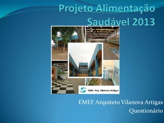 EMEF Arquiteto Vilanova Artigas
Questionário

 