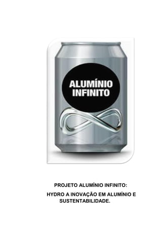 PROJETO ALUMÍNIO INFINITO:
HYDRO A INOVAÇÃO EM ALUMÍNIO E
SUSTENTABILIDADE.
 