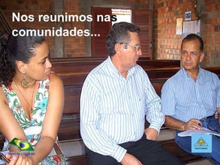 Nos reunimos na s  comunidades...  