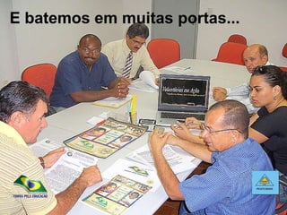 E batemos em muitas portas...  