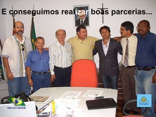 E conseguimos real izar  boas parcerias... 