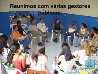 Reunimos com várias gestores públicos: 