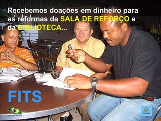 Recebemos doações em dinheiro para as reformas da  SALA DE REFORÇO  e da  BIBLIOTECA ... FITS 