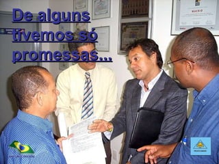 De alguns tivemos só promessas... 