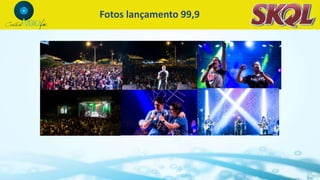 Fotos lançamento 99,9
 