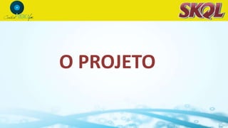O PROJETO
 
