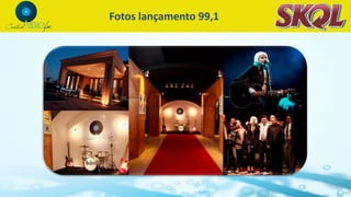 Fotos lançamento 99,1
 