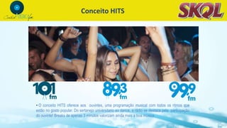 • O conceito HITS oferece aos ouvintes, uma programação musical com todos os ritmos que
estão no gosto popular. Do sertanejo universitario ao dance, a rádio se destaca pela participação
do ouvinte! Breaks de apenas 3 minutos valorizam ainda mais a boa música.
Conceito HITS
 