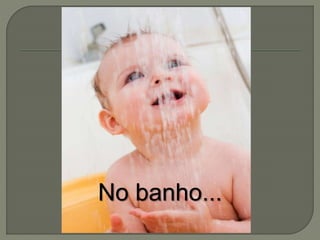 No banho... 
 