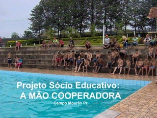 Projeto Sócio Educativo:  A MÃO COOPERADORA Campo Mourão Pr 