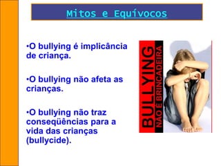 BULLYING – SEUS EFEITOSOs maus-tratos repetidos podem ao longo do tempo causar graves danos ao psiquismo e interferir negativamente no processo de desenvolvimento cognitivo, emocional, sensorial e socioeducacional. 