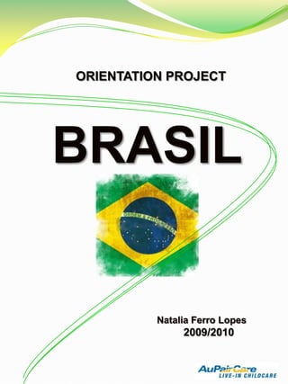 ORIENTATION PROJECT BRASIL Natalia Ferro Lopes 2009/2010 