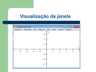 Visualização da janela
 